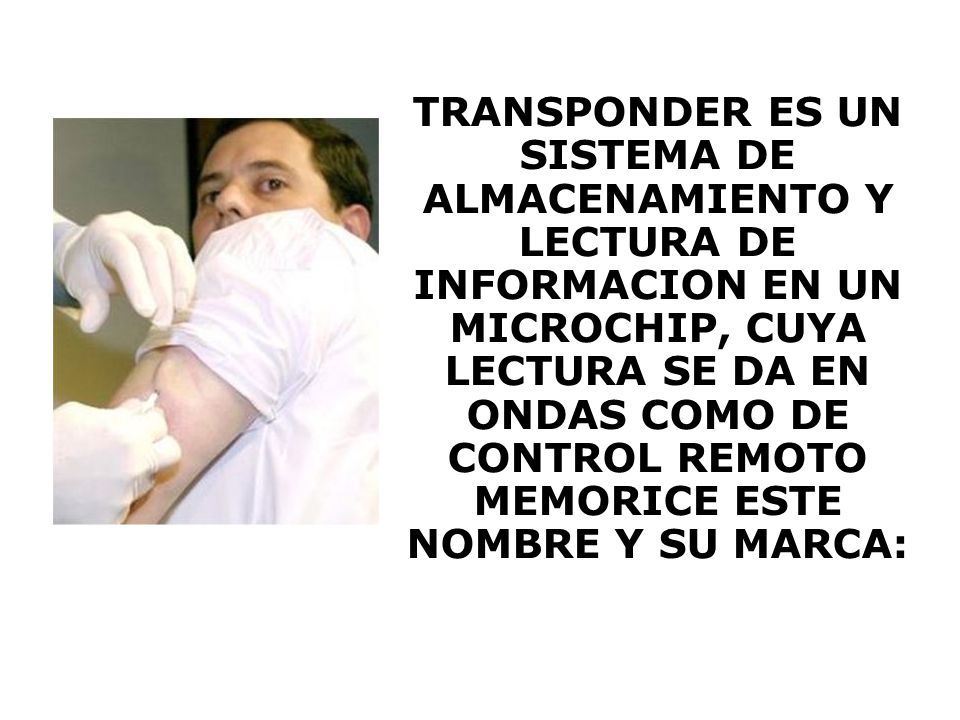 TRANSPONDER ES UN SISTEMA DE ALMACENAMIENTO Y LECTURA DE INFORMACION EN UN MICROCHIP, CUYA LECTURA SE DA EN ONDAS COMO DE CONTROL REMOTO MEMORICE ESTE NOMBRE Y SU MARCA: