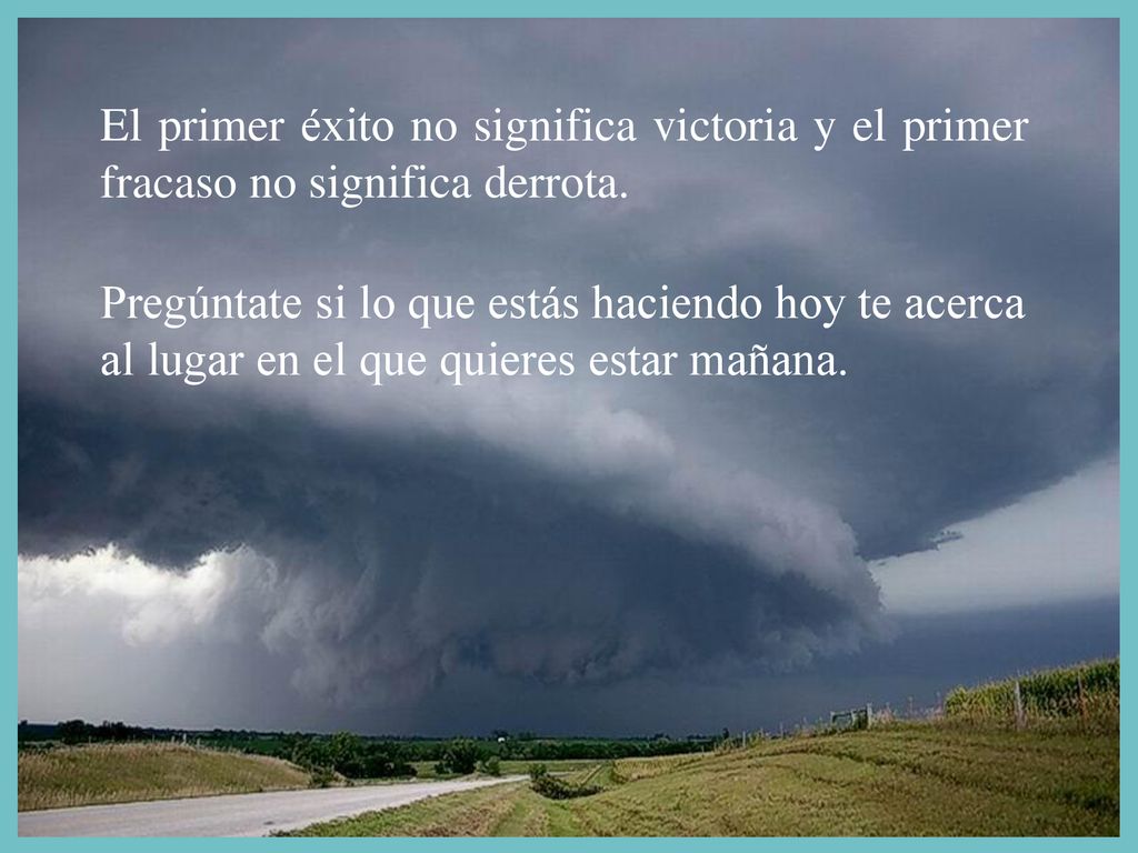 El primer éxito no significa victoria y el primer fracaso no significa derrota.