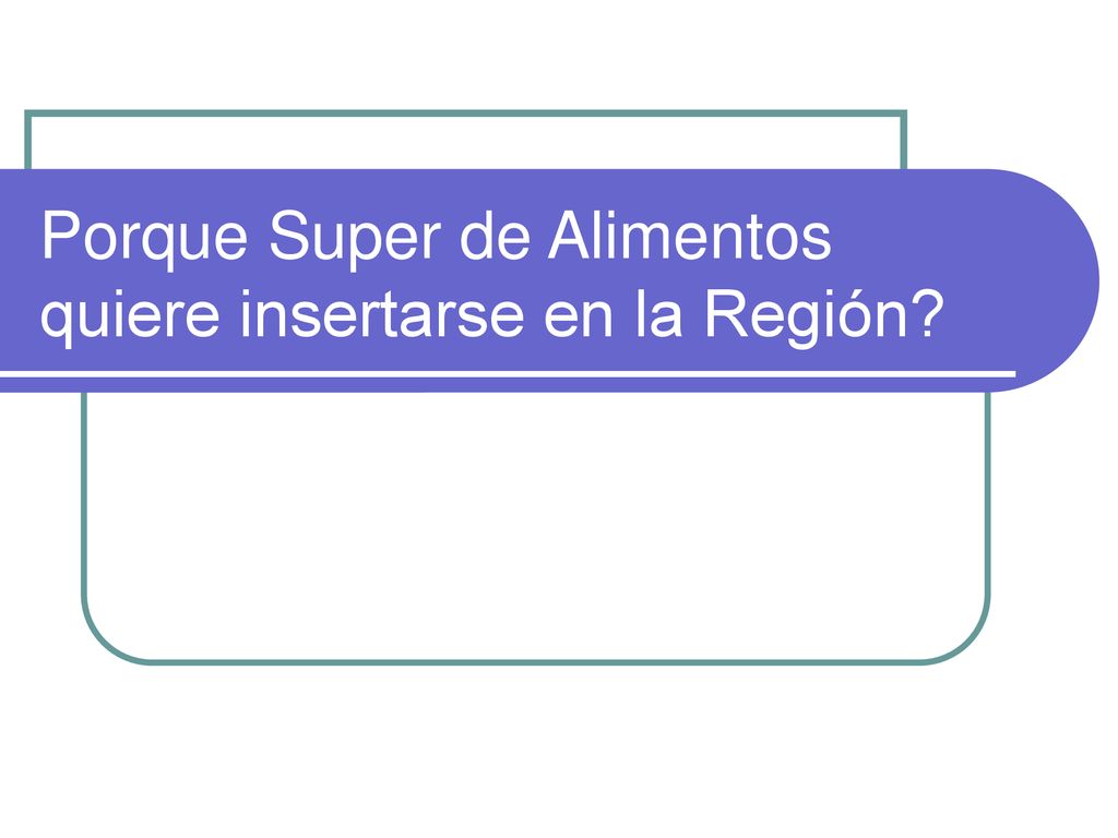 Porque Super de Alimentos quiere insertarse en la Región