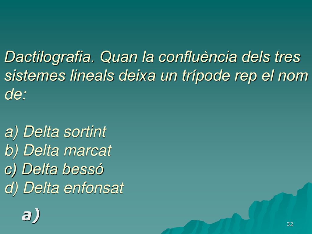 Dactilografia. Quan la confluència dels tres sistemes lineals deixa un trípode rep el nom de: a) Delta sortint b) Delta marcat c) Delta bessó d) Delta enfonsat