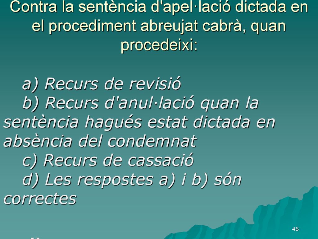 Contra la sentència d apel·lació dictada en el procediment abreujat cabrà, quan procedeixi: