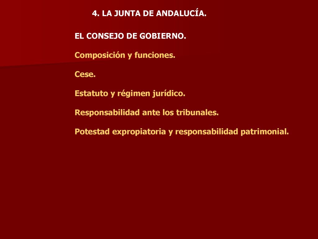 4. LA JUNTA DE ANDALUCÍA. EL CONSEJO DE GOBIERNO. Composición y funciones. Cese. Estatuto y régimen jurídico.