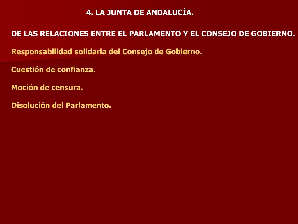 4. LA JUNTA DE ANDALUCÍA. DE LAS RELACIONES ENTRE EL PARLAMENTO Y EL CONSEJO DE GOBIERNO. Responsabilidad solidaria del Consejo de Gobierno.