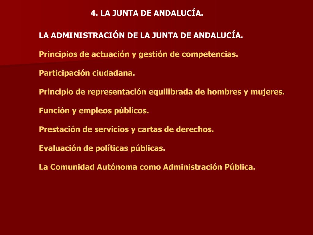 4. LA JUNTA DE ANDALUCÍA. LA ADMINISTRACIÓN DE LA JUNTA DE ANDALUCÍA. Principios de actuación y gestión de competencias.