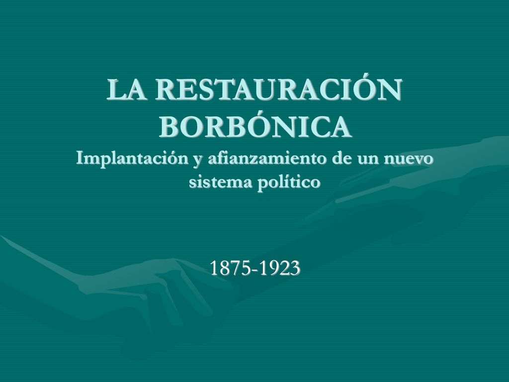 LA RESTAURACIÓN BORBÓNICA Implantación y afianzamiento de un nuevo sistema político