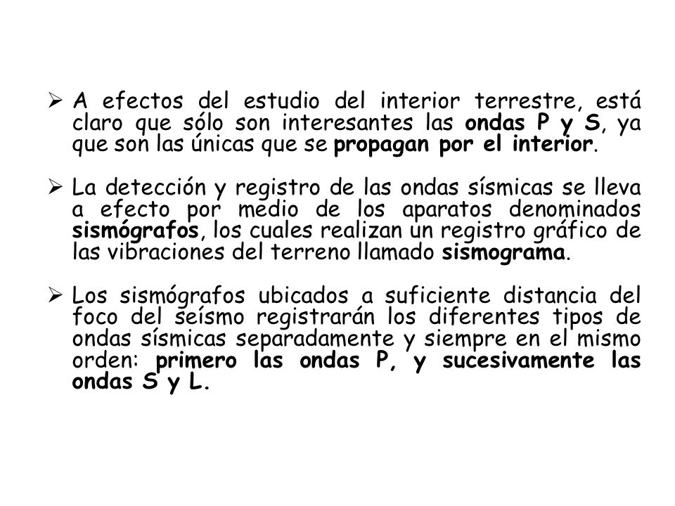 A efectos del estudio del interior terrestre, está claro que sólo son interesantes las ondas P y S, ya que son las únicas que se propagan por el interior.
