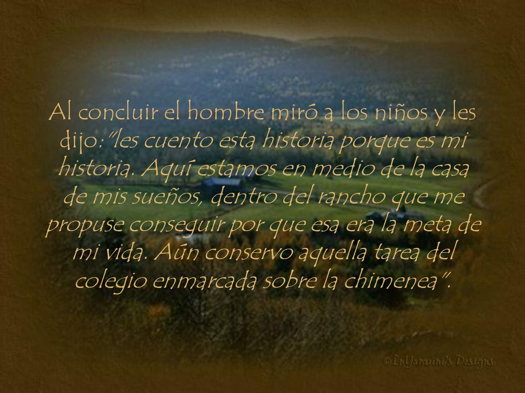 Al concluir el hombre miró a los niños y les dijo: les cuento esta historia porque es mi historia.