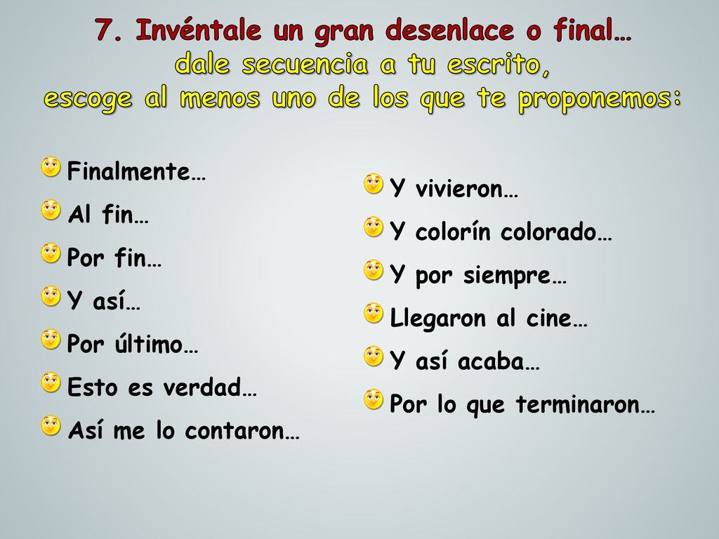 7. Invéntale un gran desenlace o final… dale secuencia a tu escrito,