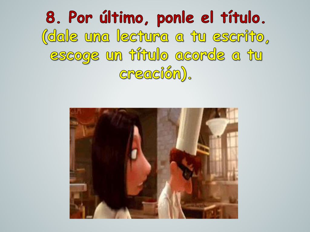 8. Por último, ponle el título. (dale una lectura a tu escrito,