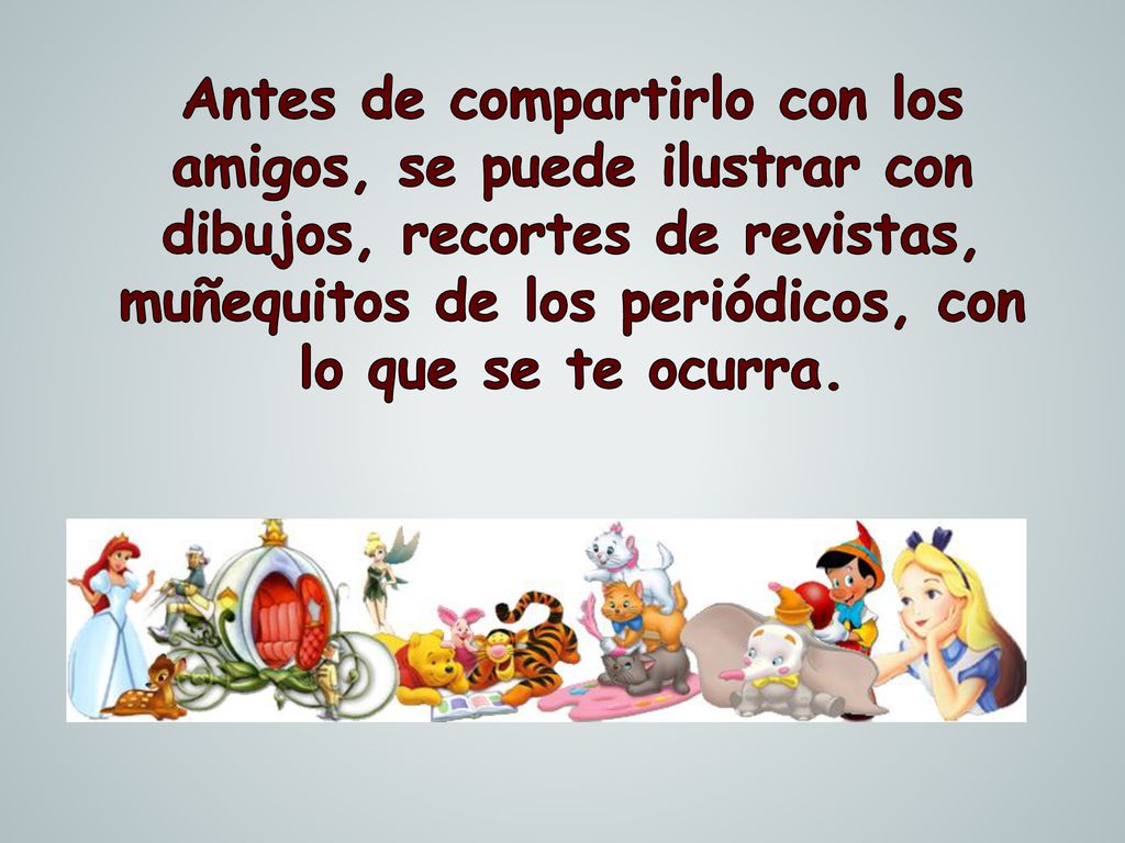 Antes de compartirlo con los amigos, se puede ilustrar con dibujos, recortes de revistas, muñequitos de los periódicos, con lo que se te ocurra.
