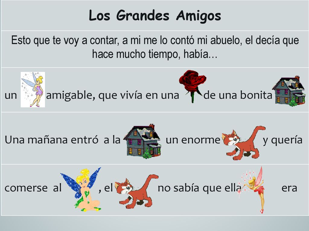 Los Grandes Amigos Esto que te voy a contar, a mi me lo contó mi abuelo, el decía que hace mucho tiempo, había…