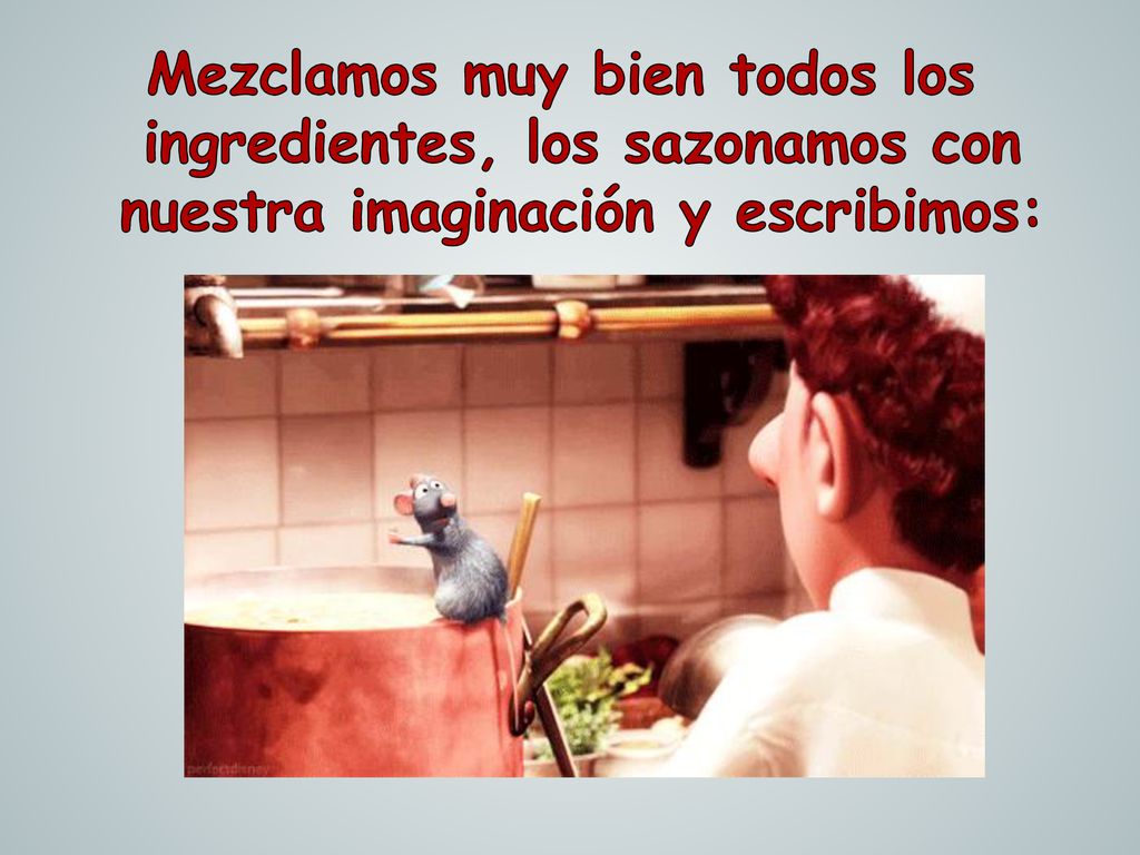 Mezclamos muy bien todos los ingredientes, los sazonamos con nuestra imaginación y escribimos:
