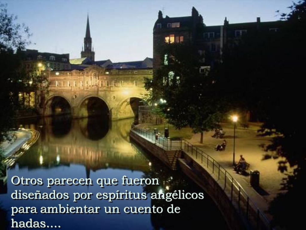 Otros parecen que fueron diseñados por espíritus angélicos para ambientar un cuento de hadas....
