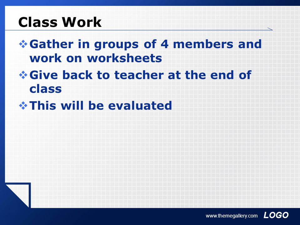 Class Work Gather in groups of 4 members and work on worksheets