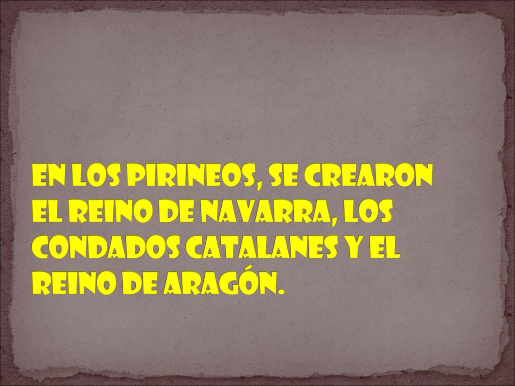 En los Pirineos, se crearon el reino de Navarra, los condados catalanes y el reino de Aragón.