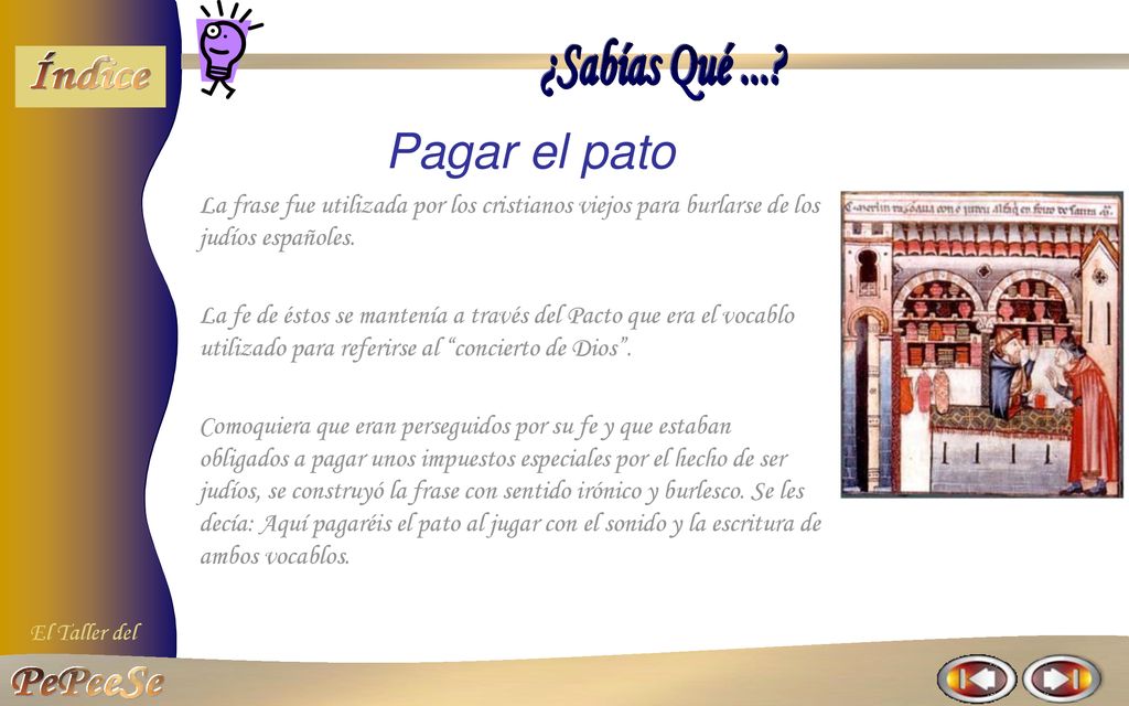 Pagar el pato La frase fue utilizada por los cristianos viejos para burlarse de los judíos españoles.