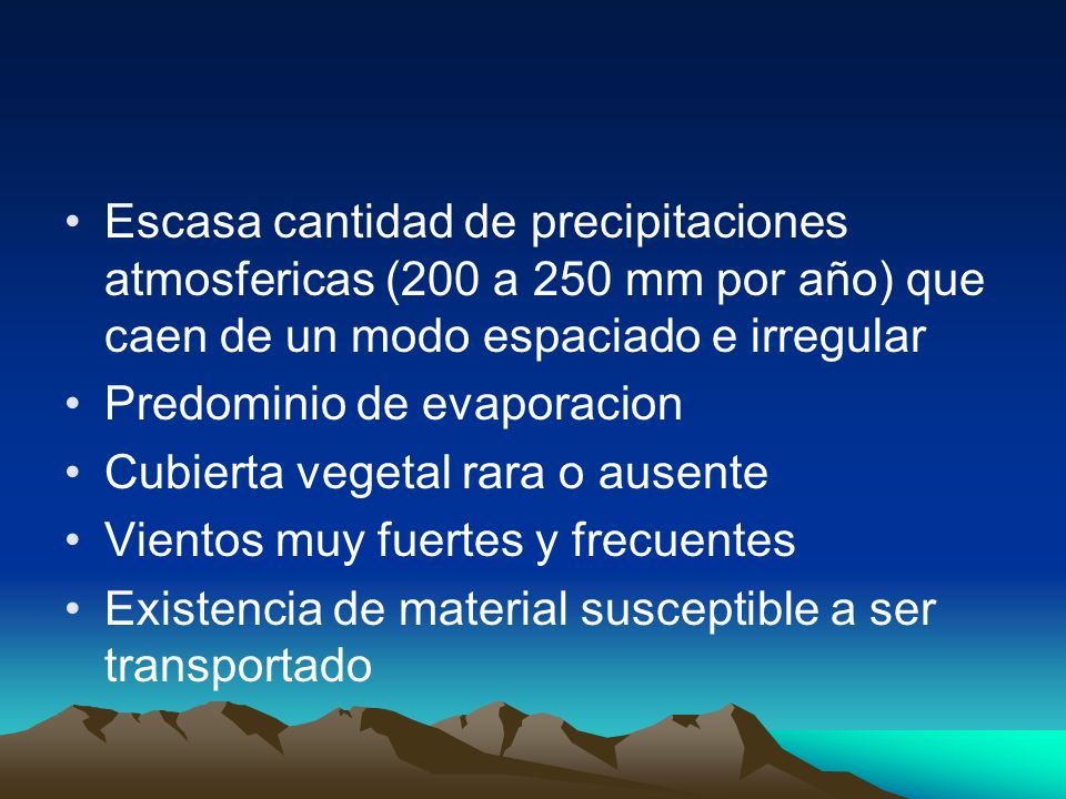 Escasa cantidad de precipitaciones atmosfericas (200 a 250 mm por año) que caen de un modo espaciado e irregular