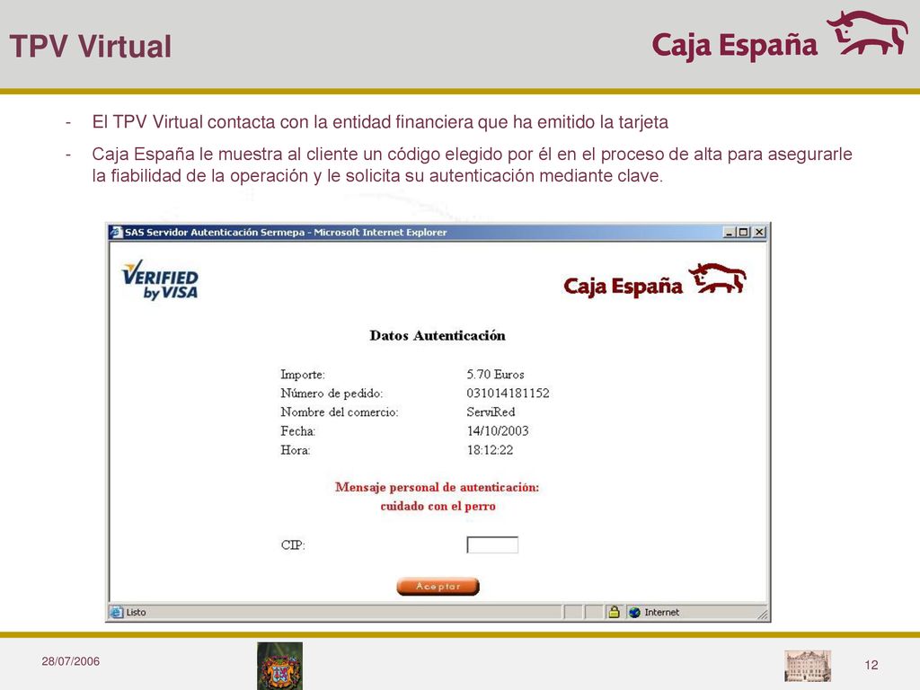 TPV Virtual El TPV Virtual contacta con la entidad financiera que ha emitido la tarjeta.