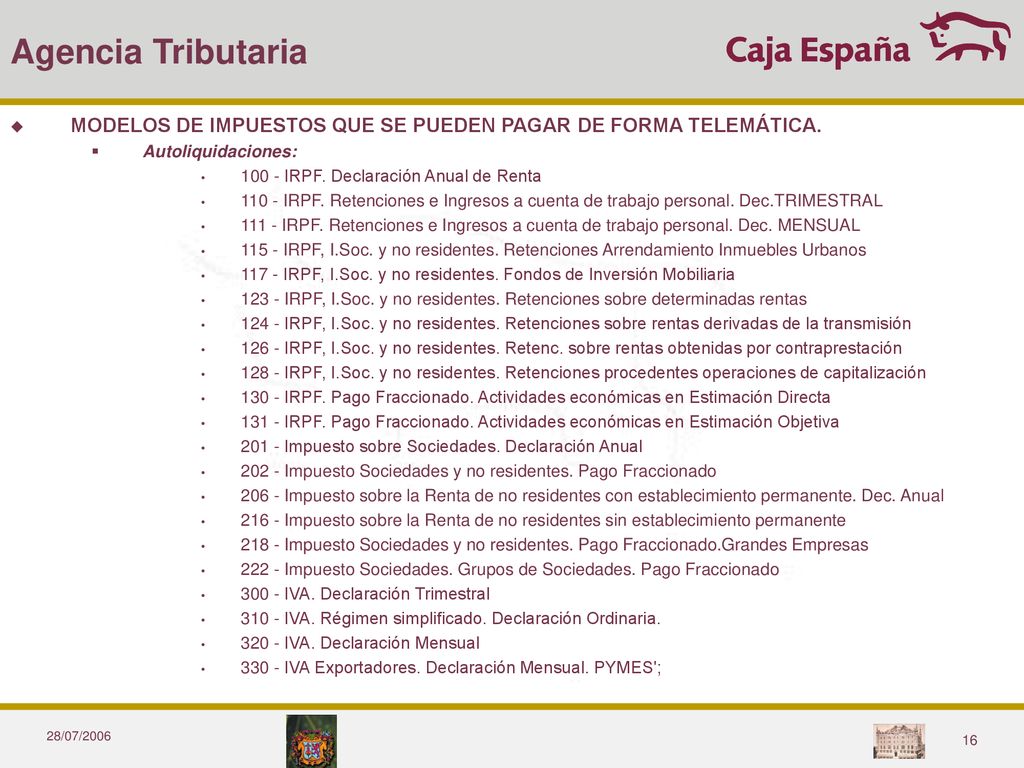 Agencia Tributaria MODELOS DE IMPUESTOS QUE SE PUEDEN PAGAR DE FORMA TELEMÁTICA. Autoliquidaciones: