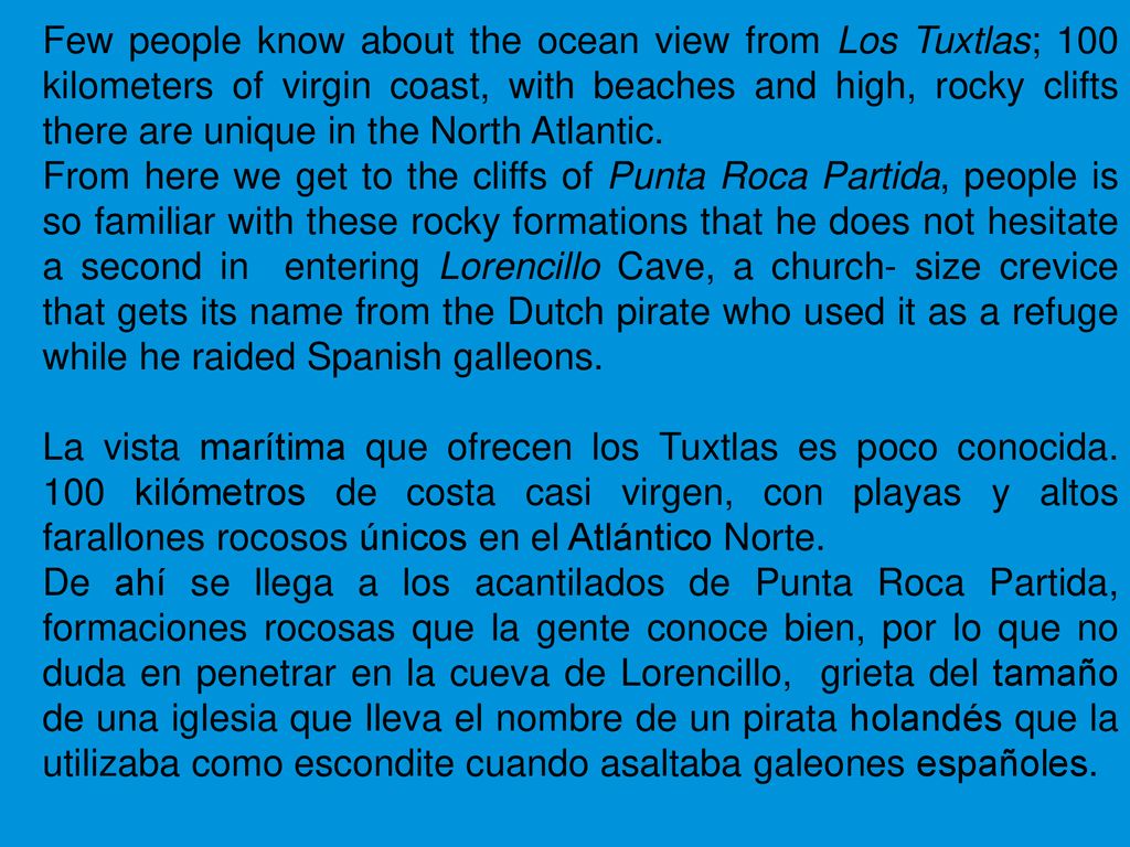 Few people know about the ocean view from Los Tuxtlas; 100 kilometers of virgin coast, with beaches and high, rocky clifts there are unique in the North Atlantic.