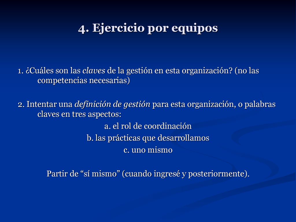 4. Ejercicio por equipos 1. ¿Cuáles son las claves de la gestión en esta organización (no las competencias necesarias)