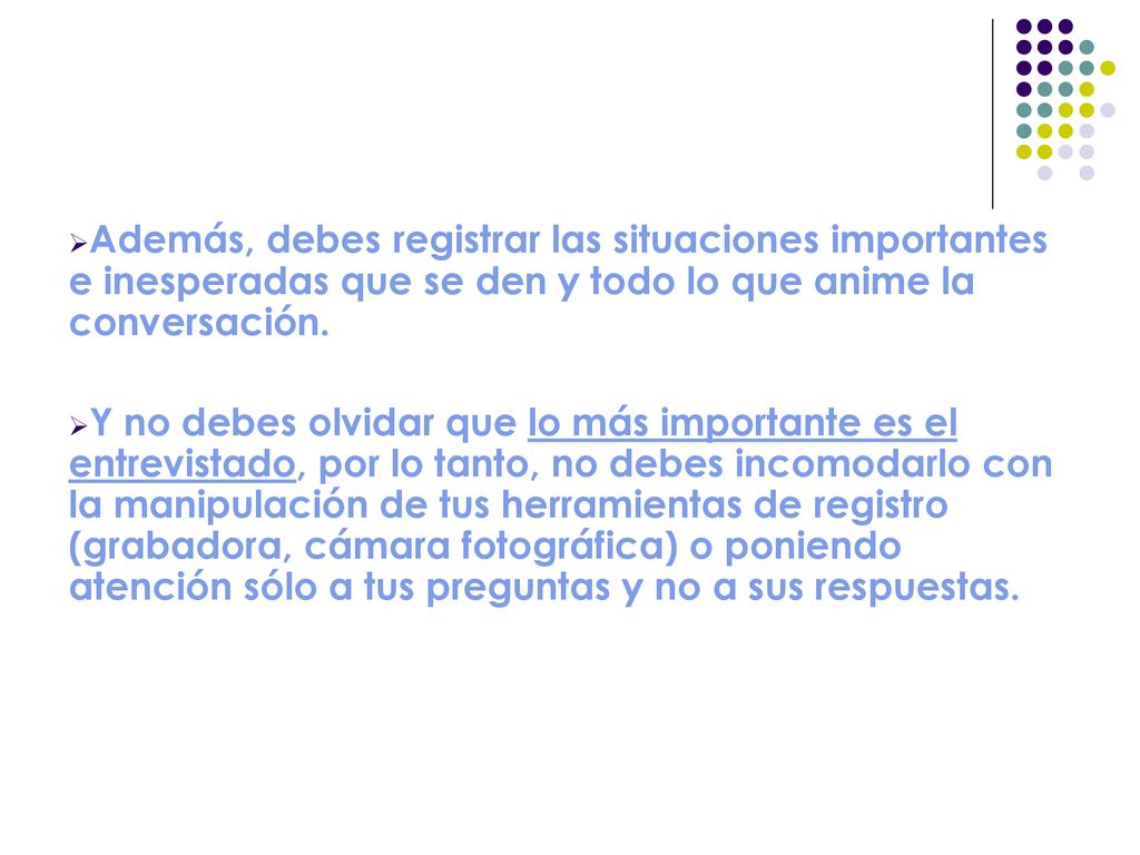 Además, debes registrar las situaciones importantes e inesperadas que se den y todo lo que anime la conversación.