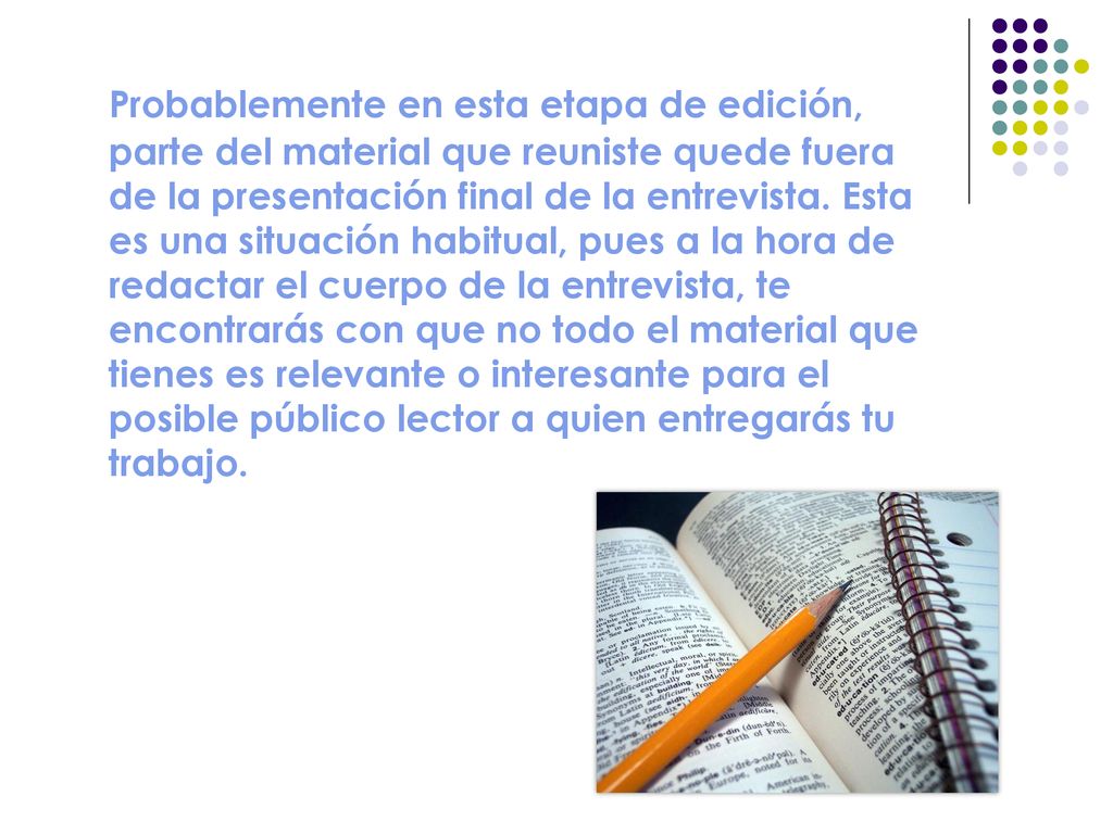 Probablemente en esta etapa de edición, parte del material que reuniste quede fuera de la presentación final de la entrevista.