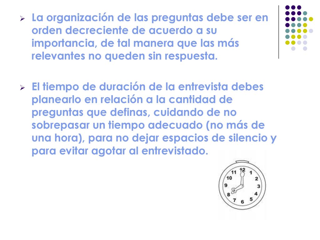 La organización de las preguntas debe ser en orden decreciente de acuerdo a su importancia, de tal manera que las más relevantes no queden sin respuesta.
