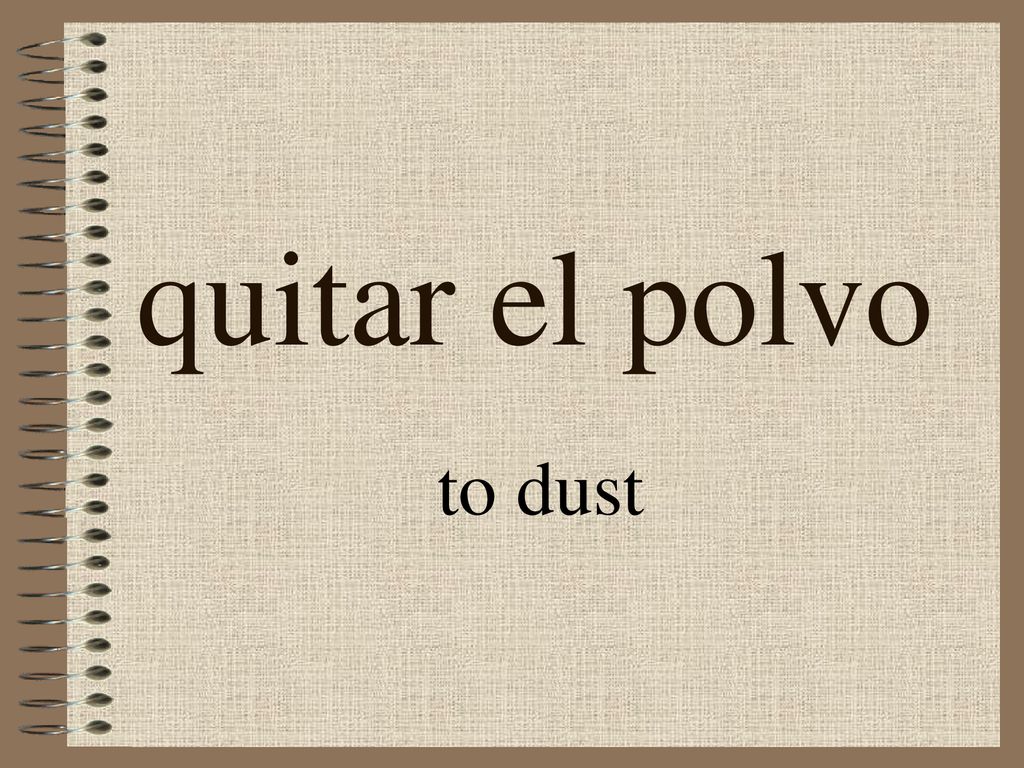 quitar el polvo to dust