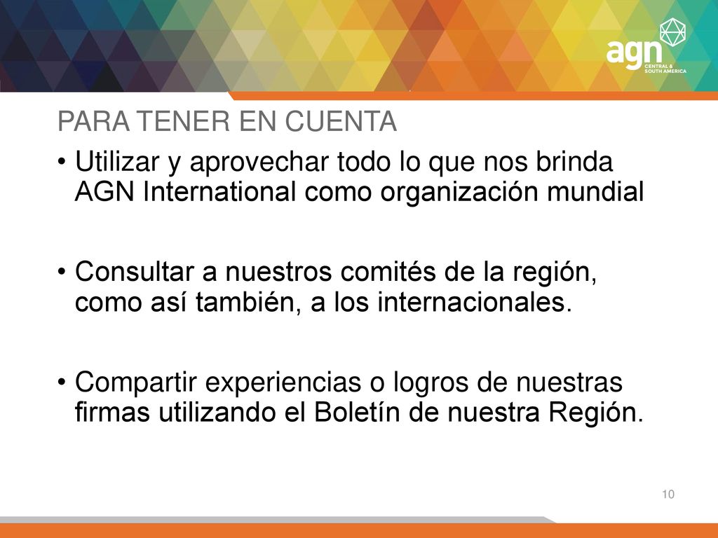 PARA TENER EN CUENTA Utilizar y aprovechar todo lo que nos brinda AGN International como organización mundial.