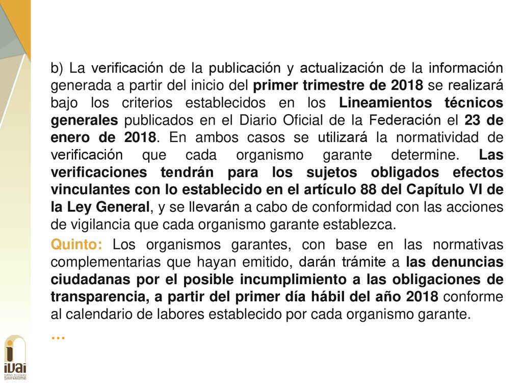 b) La verificación de la publicación y actualización de la información generada a partir del inicio del primer trimestre de 2018 se realizará bajo los criterios establecidos en los Lineamientos técnicos generales publicados en el Diario Oficial de la Federación el 23 de enero de 2018.
