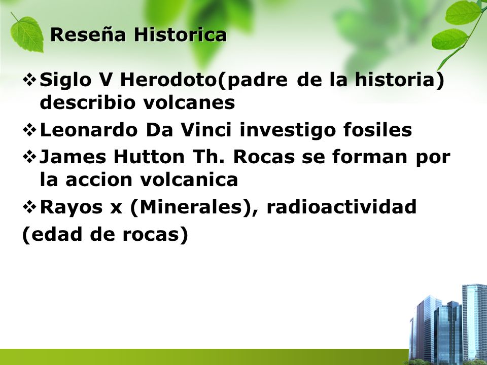 Reseña Historica Siglo V Herodoto(padre de la historia) describio volcanes. Leonardo Da Vinci investigo fosiles.