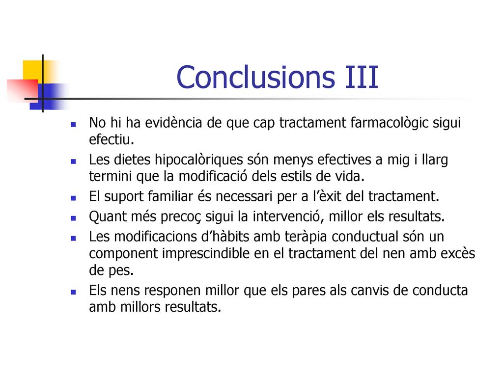 Conclusions III No hi ha evidència de que cap tractament farmacològic sigui efectiu.