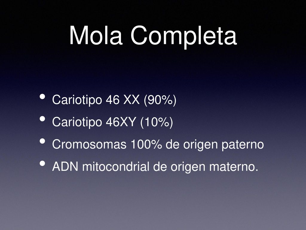 Mola Completa Cariotipo 46 XX (90%) Cariotipo 46XY (10%)