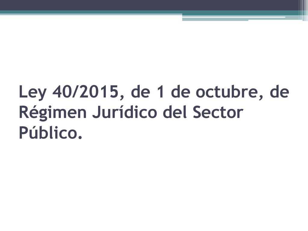 Ley 40/2015, de 1 de octubre, de Régimen Jurídico del Sector Público.
