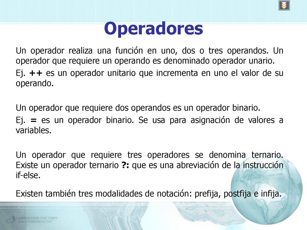 Operadores Un operador realiza una función en uno, dos o tres operandos. Un operador que requiere un operando es denominado operador unario.