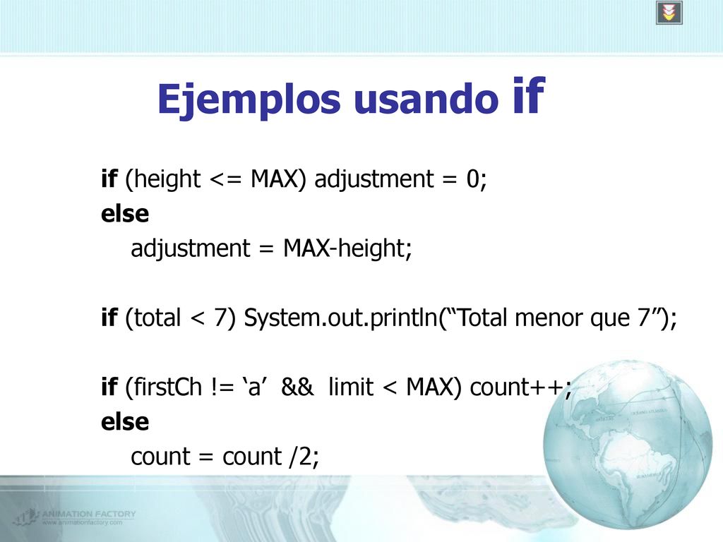 Ejemplos usando if if (height <= MAX) adjustment = 0; else