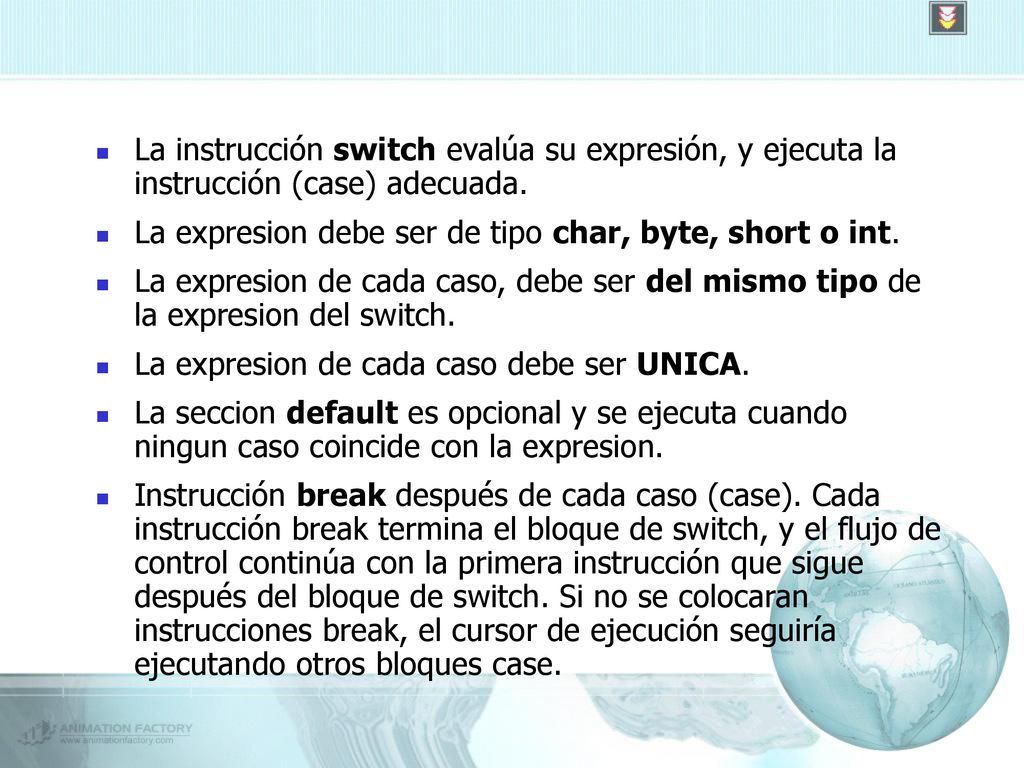 La instrucción switch evalúa su expresión, y ejecuta la instrucción (case) adecuada.