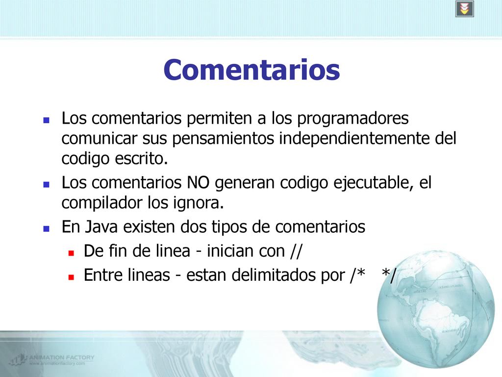 Comentarios Los comentarios permiten a los programadores comunicar sus pensamientos independientemente del codigo escrito.