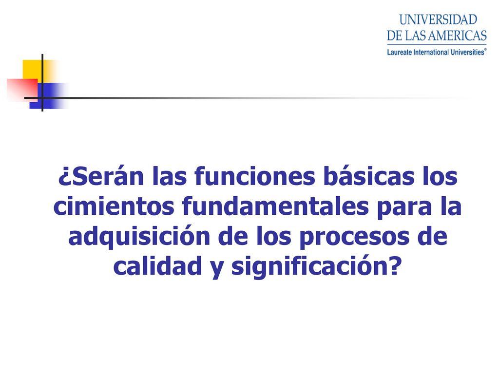 ¿Serán las funciones básicas los cimientos fundamentales para la adquisición de los procesos de calidad y significación