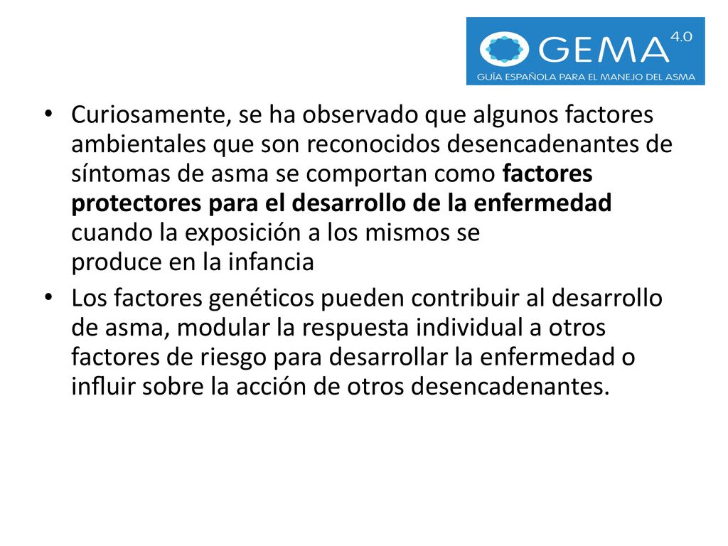 Curiosamente, se ha observado que algunos factores ambientales que son reconocidos desencadenantes de síntomas de asma se comportan como factores protectores para el desarrollo de la enfermedad cuando la exposición a los mismos se produce en la infancia
