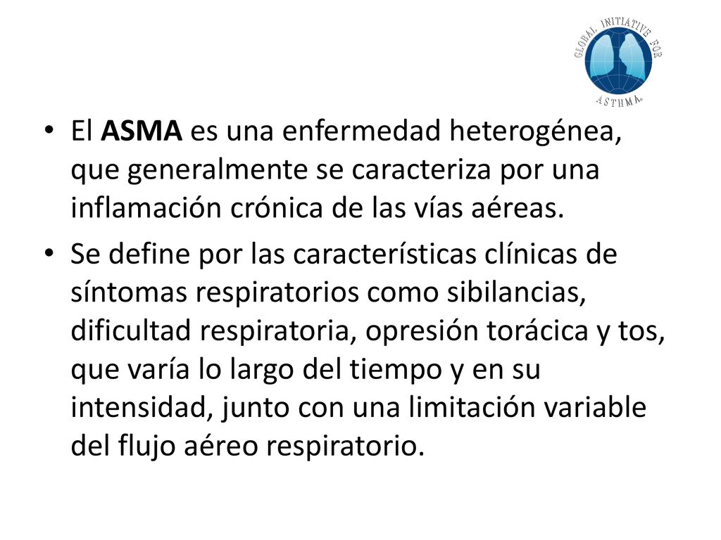 El ASMA es una enfermedad heterogénea, que generalmente se caracteriza por una inflamación crónica de las vías aéreas.
