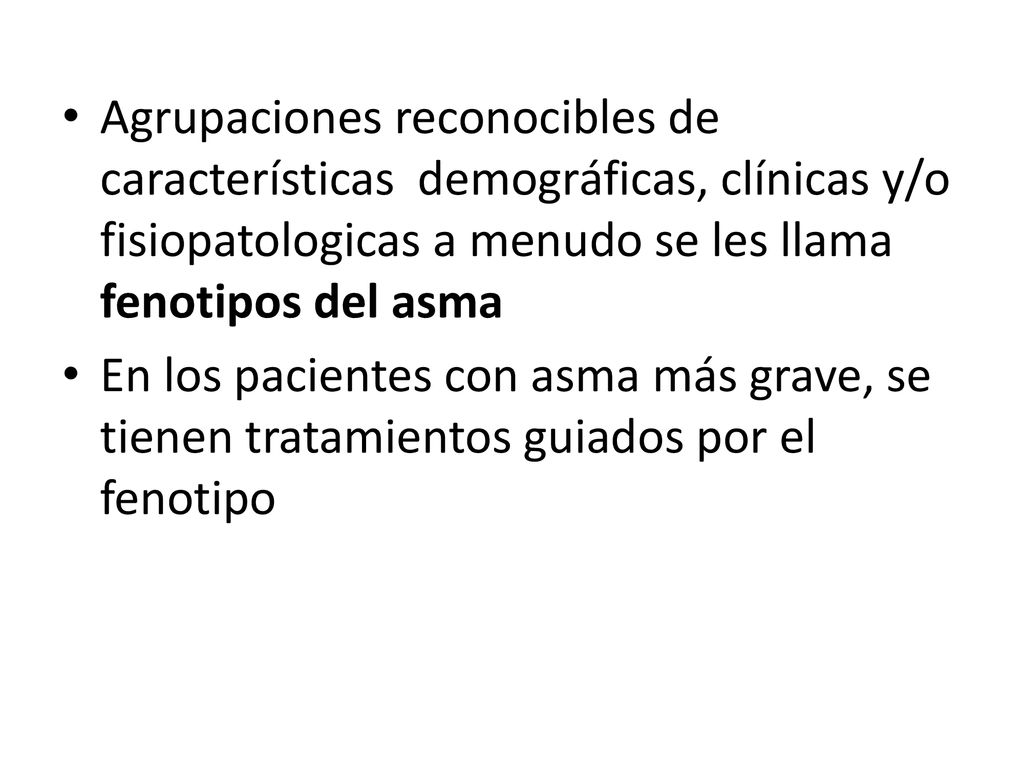 Agrupaciones reconocibles de características demográficas, clínicas y/o fisiopatologicas a menudo se les llama fenotipos del asma