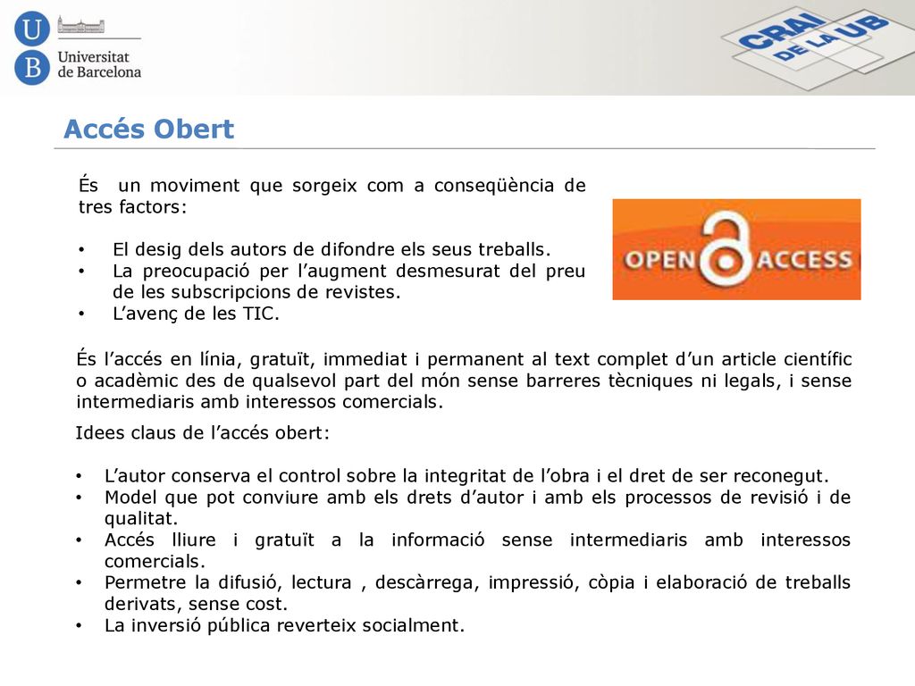 Accés Obert És un moviment que sorgeix com a conseqüència de tres factors: El desig dels autors de difondre els seus treballs.