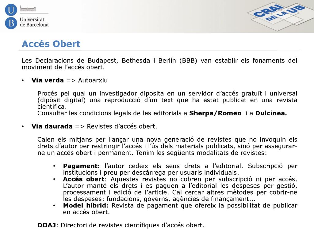 Accés Obert Les Declaracions de Budapest, Bethesda i Berlín (BBB) van establir els fonaments del moviment de l’accés obert.