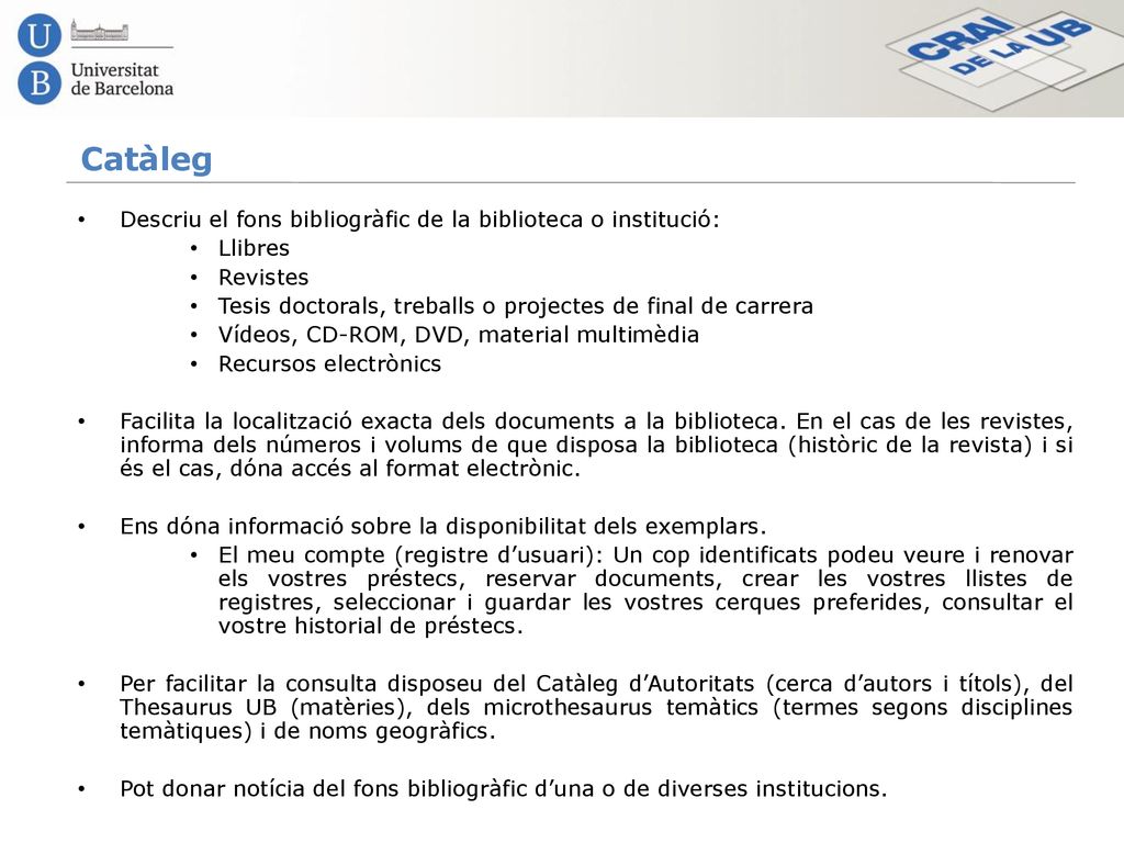 Catàleg Descriu el fons bibliogràfic de la biblioteca o institució:
