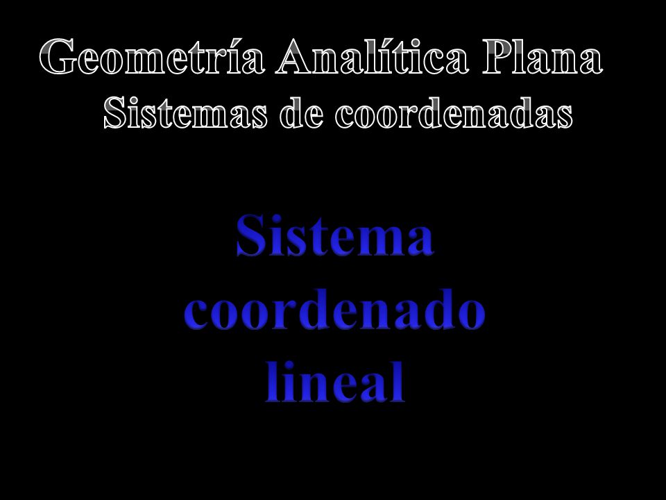 Sistemas de coordenadas Sistema coordenado lineal