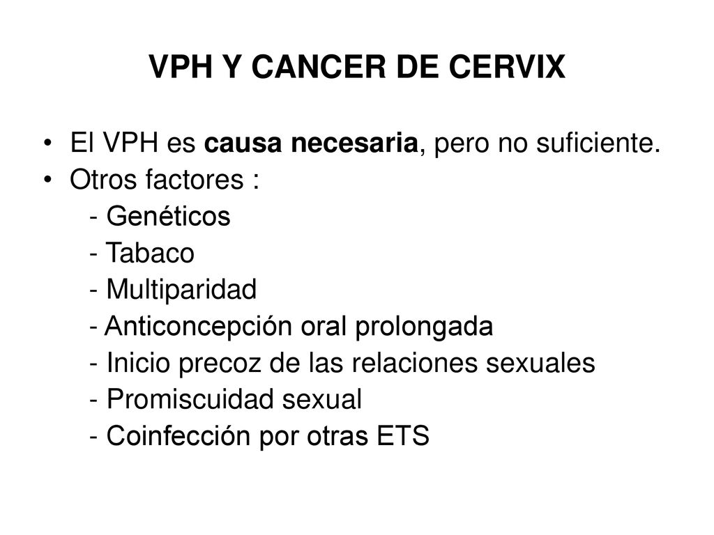VPH Y CANCER DE CERVIX El VPH es causa necesaria, pero no suficiente.