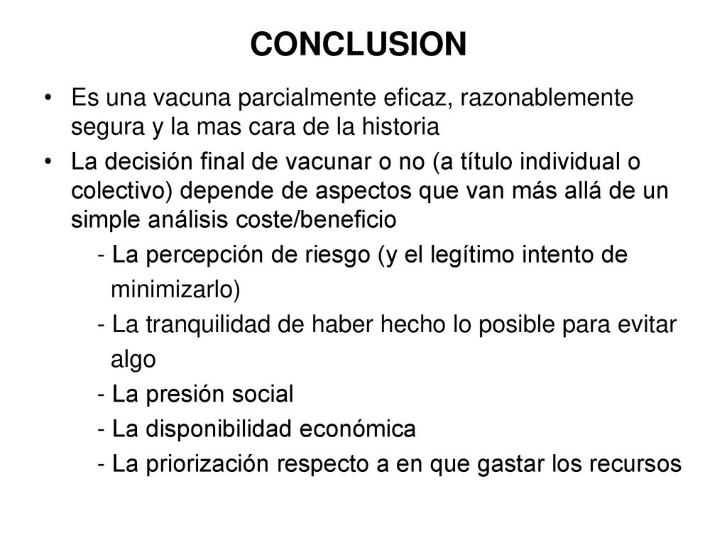 CONCLUSION Es una vacuna parcialmente eficaz, razonablemente segura y la mas cara de la historia.