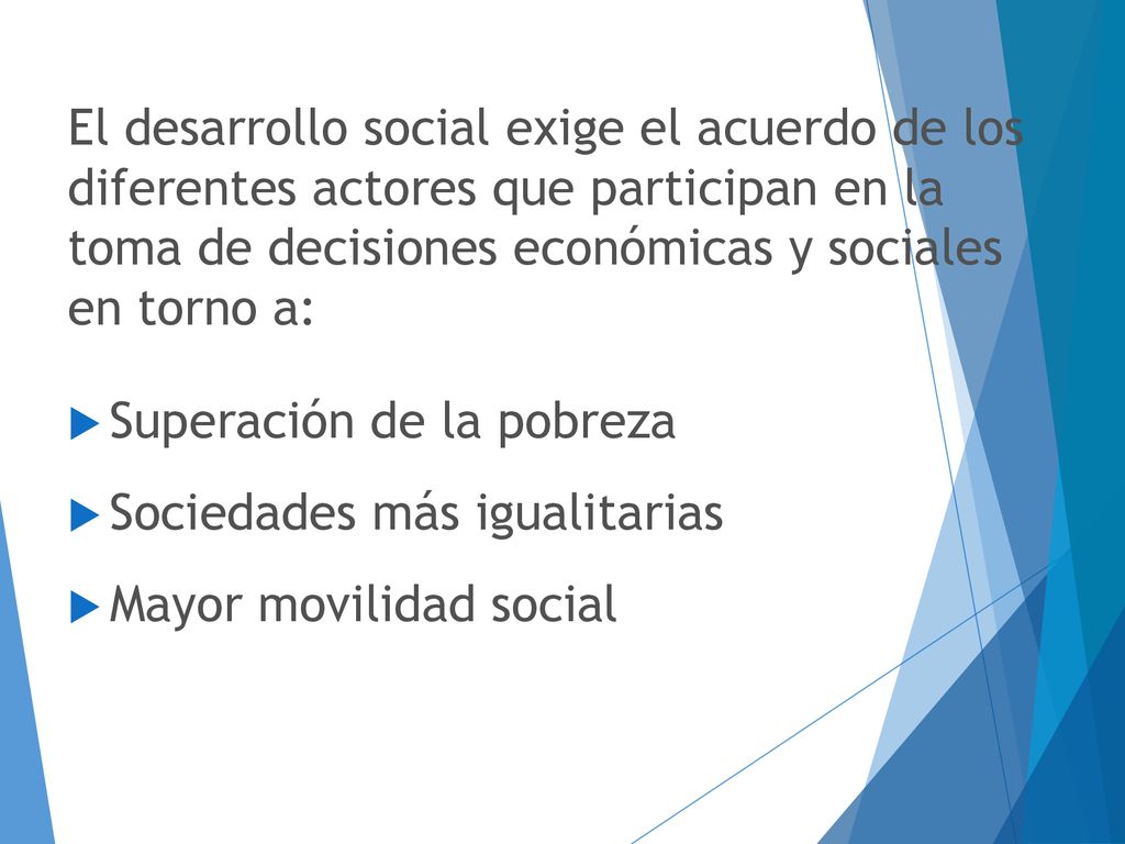 El desarrollo social exige el acuerdo de los diferentes actores que participan en la toma de decisiones económicas y sociales en torno a: